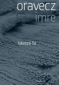 Title: Távozó fa, Author: Imre Oravecz