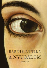 Title: A nyugalom, Author: Attila Bartis