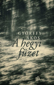 Title: A hegyi füzet, Author: Ákos Gyorffy