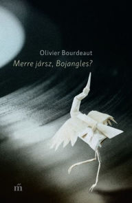 Title: Merre jársz, Bojangles?, Author: Olivier Bourdeaut