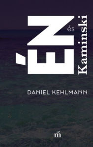 Title: Én és Kaminski, Author: Daniel Kehlmann