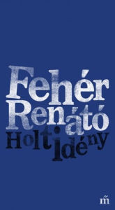 Title: Holtidény, Author: Renátó Fehér