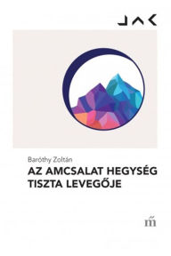 Title: Az Amcsalat hegység tiszta levegoje, Author: Zoltán Baróthy