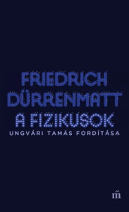Title: A fizikusok, Author: Friedrich Dürrenmatt
