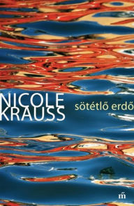 Title: Sötétlo erdo, Author: Nicole Krauss