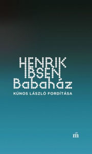 Title: Babaház: Kúnos László fordítása, Author: Henrik Ibsen