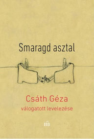 Title: Smaragd asztal: Csáth Géza válogatott levelezése, Author: Géza Csáth