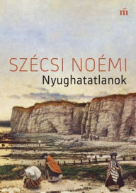 Title: Nyughatatlanok, Author: Noémi Szécsi