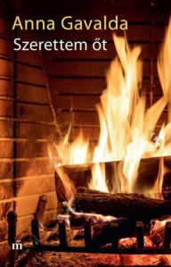 Title: Szerettem ot, Author: Anna Gavalda