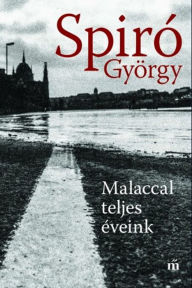 Title: Malaccal teljes éveink, Author: Spiró György
