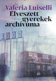 Title: Elveszett gyerekek archívuma, Author: Valeria Luiselli