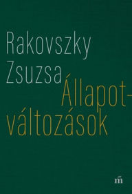 Title: Állapotváltozások - Válogatott versek, Author: Zsuzsa Rakovszky
