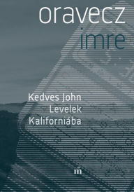 Title: Kedves John - Levelek Kaliforniába, Author: Imre Oravecz