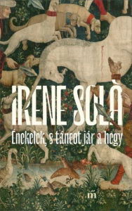 Title: Énekelek, s táncot jár a hegy, Author: Irene Solà