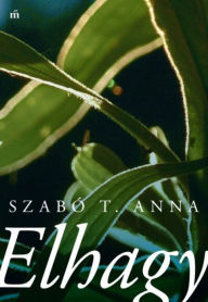 Title: Elhagy, Author: Anna Szabó T.