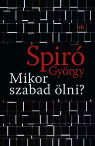 Title: Mikor szabad ölni?, Author: Spiró György