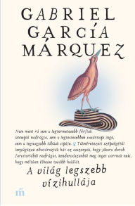 Title: A világ legszebb vízihullája, Author: Gabriel García Márquez