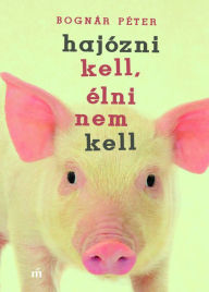 Title: Hajózni kell, élni nem kell, Author: Péter Bognár