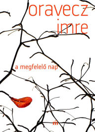 Title: A megfelelo nap, Author: Oravecz Imre