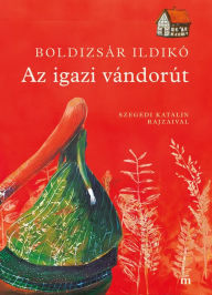 Title: Az igazi vándorút, Author: Boldizsár Ildikó
