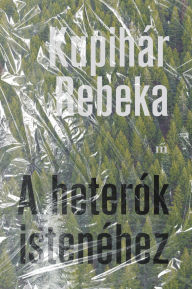 Title: A heterók istenéhez, Author: Rebeka Kupihár
