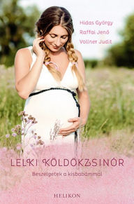 Title: Lelki köldökzsinór: Beszélgetek a kisbabámmal, Author: Jeno Raffai