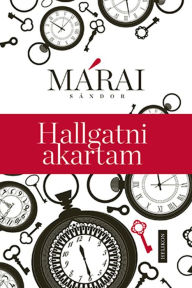 Title: Hallgatni akartam, Author: Sándor Márai