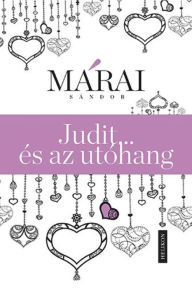 Title: Judit ...és az utóhang, Author: Márai Sándor