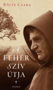 Title: A fehér szív útja, Author: Böjte Csaba