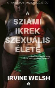 Title: A sziámi ikrek szexuális élete, Author: Irvine Welsh