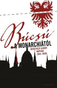 Title: Búcsú a Monarchiától, Author: Albert Berzeviczy