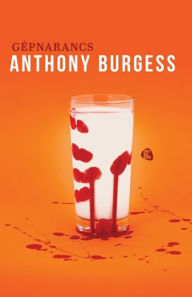 Title: Gépnarancs, Author: Anthony Burgess