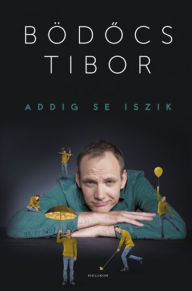 Title: Addig se iszik, Author: Bödocs Tibor