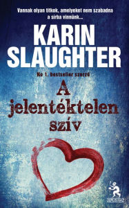 Title: A jelentéktelen szív, Author: Karin Slaughter