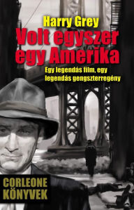 Title: Volt egyszer egy Amerika, Author: Harry Grey