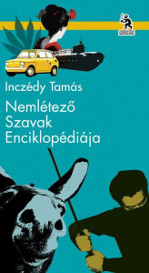 Title: Nemlétező Szavak Enciklopédiája, Author: Inczédy Tamás