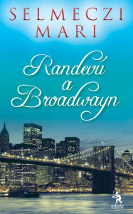 Title: Randevú a Broadwayn, Author: Selmeczi Mari