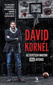 Title: Dávid Kornél: Az egyetlen magyar NBA-játékos, Author: Dávid Kornél