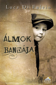 Title: Álmok bandája, Author: Luca Di Fulvio