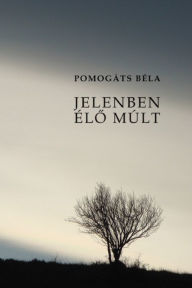 Title: Jelenben élo múlt, Author: Pomogáts Béla