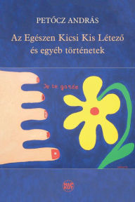 Title: Az Egészen Kicsi Kis Létezo és egyéb történetek, Author: Petocz András