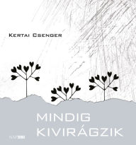Title: Mindig kivirágzik, Author: Csenger Kertai