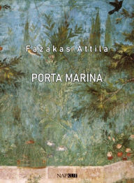 Title: Porta Marina, Author: Attila Fazakas