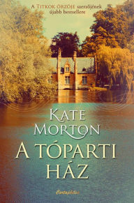 Title: A tóparti ház, Author: Kate Morton