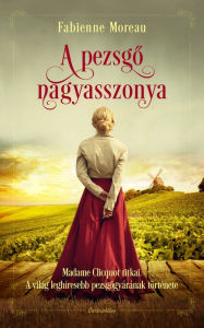 Title: A pezsgo nagyasszonya, Author: Fabienne Moreau