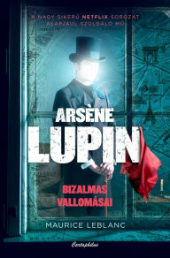 Title: Arséne Lupin bizalmas vallomásai, Author: Maurice Leblanc