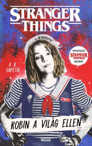 Title: Robin a világ ellen: Stranger Things, Author: A. R. Capetta