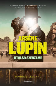 Title: Arsene Lupin utolsó szerelme, Author: Maurice Leblanc