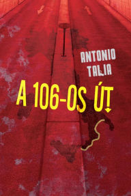 Title: A 106-os út, Author: Antonio Talia