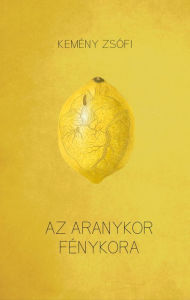 Title: Az aranykor fénykora, Author: Kemény Zsófi